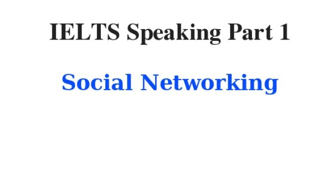 (2022) IELTS Speaking Part 1 Topic Social Networking
