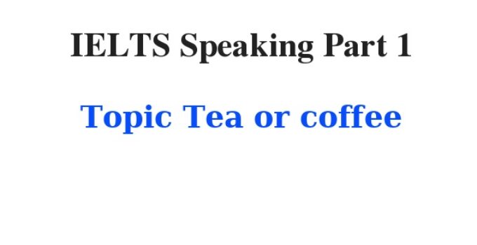 (2022) IELTS Speaking Part 1 Topic Tea or coffee