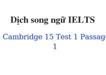(Update 2023) Dịch song ngữ IELTS Cambridge 15 Test 1 Passage 1 Free