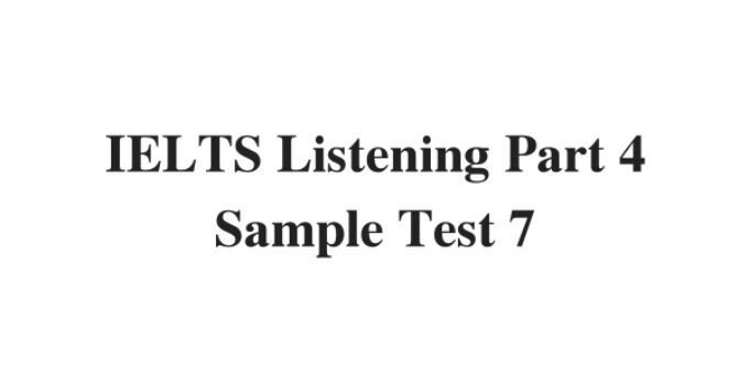 (Update 2022) IELTS Listening Part 4 Sample Test 7 Free