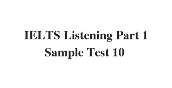 (Update 2022) IELTS Listening Part 1 Sample Test 10 Free