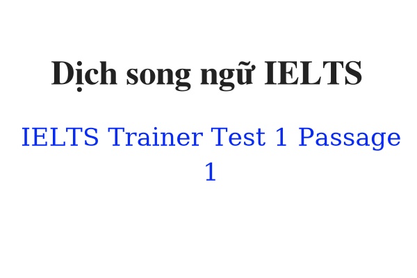 Dịch song ngữ IELTS Trainer Test 1 Passage 1