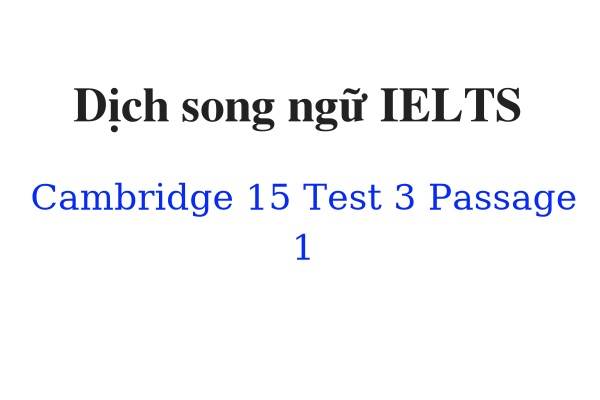 Dịch song ngữ IELTS Cambridge 15 Test 3 Passage 1