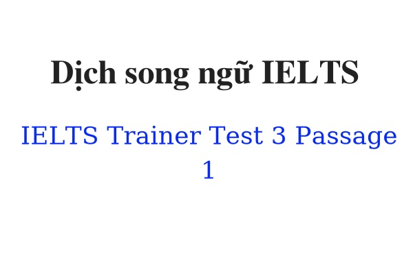 Dịch song ngữ IELTS Trainer Test 3 Passage 1