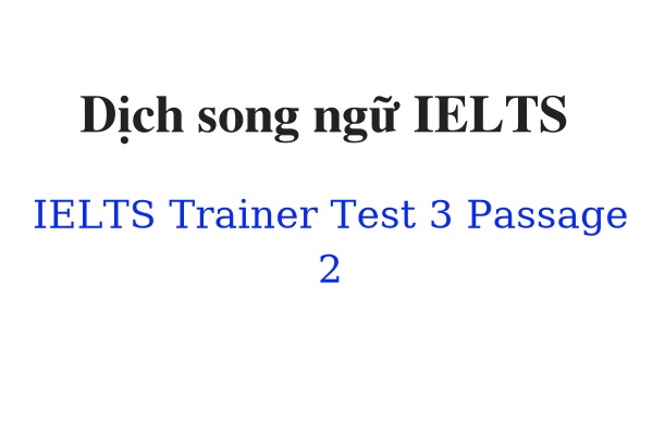 Dịch song ngữ IELTS Trainer Test 3 Passage 2