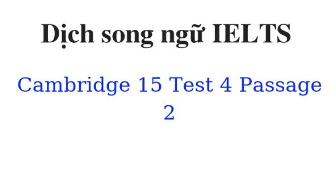 (Update 2022) Dịch song ngữ IELTS Cambridge 15 Test 4 Passage 2 Free