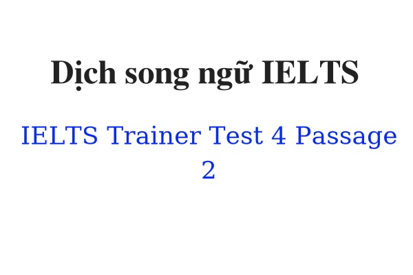 Dịch song ngữ IELTS Trainer Test 4 Passage 2