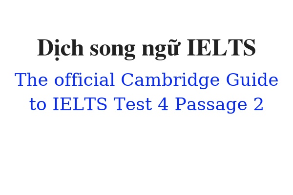 Dịch song ngữ ielts The Official Cambridge Guide to IELTS Test 4 Passage 2