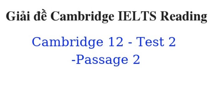 (Update 2023) Giải đề Cambridge IELTS 12 Reading – Test 2 – Passage 2 Free