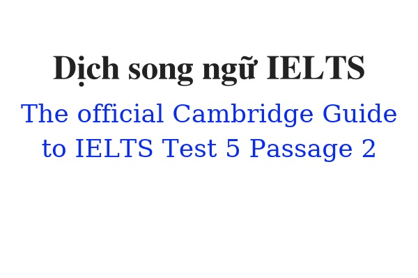 Dịch song ngữ ielts The Official Cambridge Guide to IELTS Test 5 Passage 2