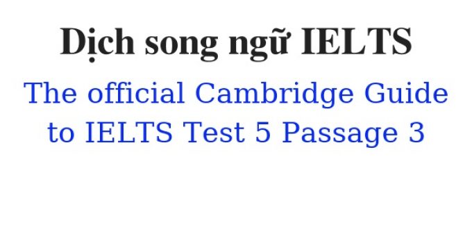 (Update 2023)  Dịch song ngữ The Official Cambridge Guide to IELTS – Test 5 – Passage 3 Free