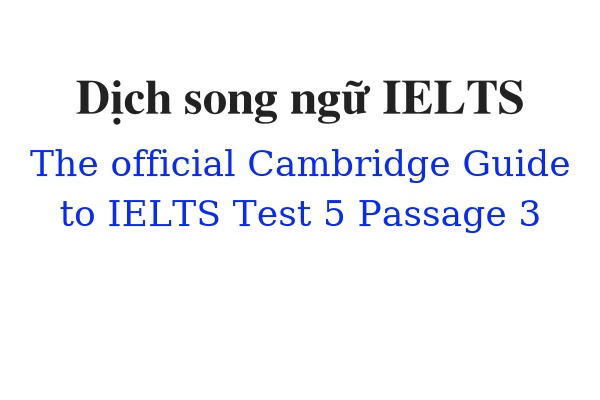 Dịch song ngữ ielts The Official Cambridge Guide to IELTS Test 5 Passage 3