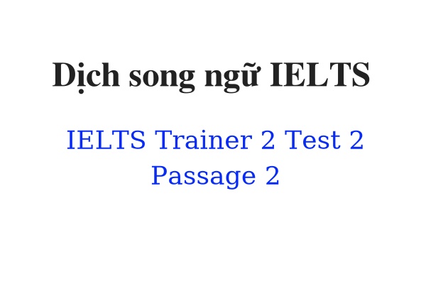 Dịch song ngữ IELTS Trainer 2 Test 2 Passage 2