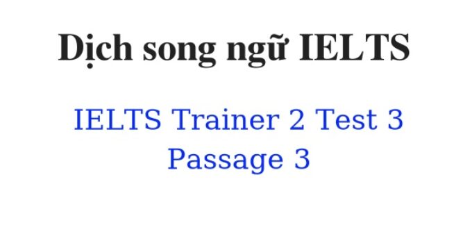 (Update 2024)  Dịch song ngữ IELTS Trainer 2 – Test 3 – Passage 3 Free