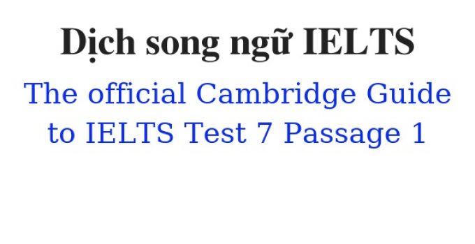 (Update 2022)  Dịch song ngữ The Official Cambridge Guide to IELTS – Test 7 – Passage 1 Free