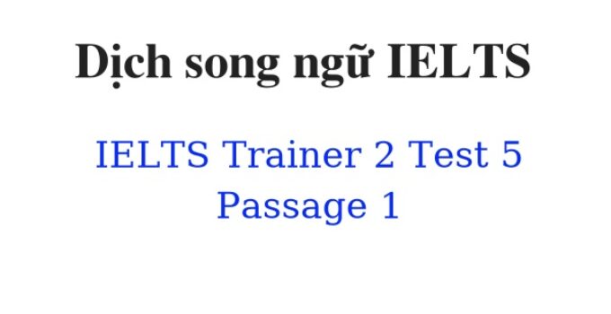 (Update 2024)  Dịch song ngữ IELTS Trainer 2 – Test 5 – Passage 1 Free