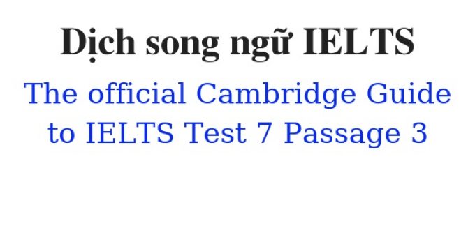 (Update 2022)  Dịch song ngữ The Official Cambridge Guide to IELTS – Test 7 – Passage 3 Free