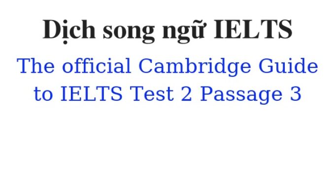 (Update 2023)  Dịch song ngữ The Official Cambridge Guide to IELTS – Test 2 – Passage 3 Free