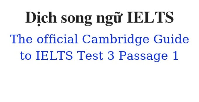 (Update 2023)  Dịch song ngữ The Official Cambridge Guide to IELTS – Test 3 – Passage 1 Free