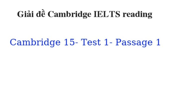 (Update 2022) Giải đề Cambridge IELTS 15 Reading Test 1 Passage 1 Free