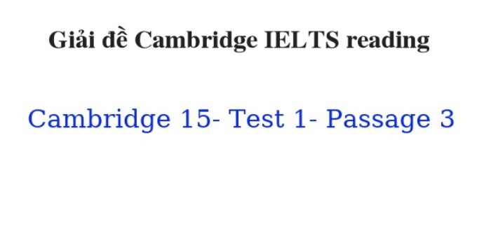 (Update 2022) Giải đề Cambridge IELTS 15 Reading Test 1 Passage 3 Free
