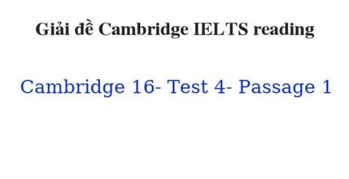 (Update 2023) Giải đề Cambridge IELTS 16 Reading Test 4 Passage 1 Free