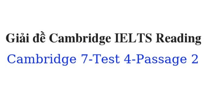 (Update 2023) Giải đề Cambridge IELTS 7 Reading – Test 4 – Passage 2 Free