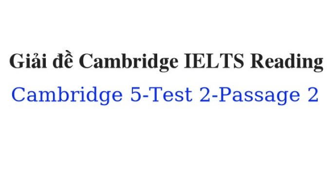 (Update 2022) Giải đề Cambridge IELTS 5 Reading – Test 2 – Passage 2 Free
