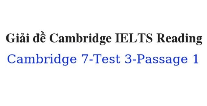 (Update 2023) Giải đề Cambridge IELTS 7 Reading – Test 3 – Passage 1 Free