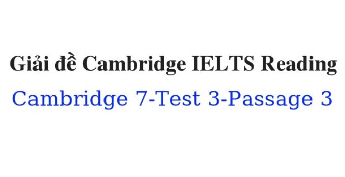 (Update 2021) Giải đề Cambridge IELTS 7 Reading – Test 3 – Passage 3 Free