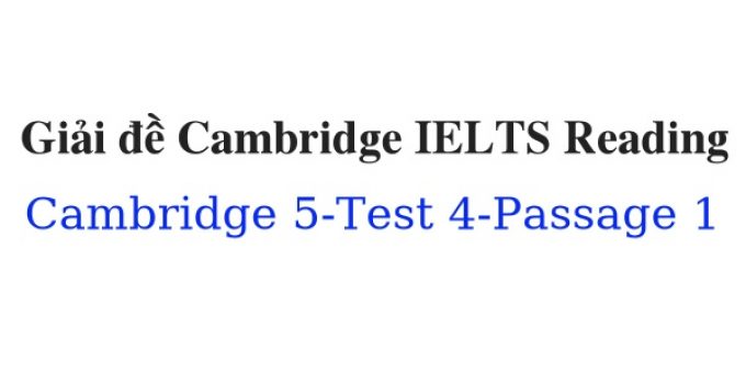 (Update 2023) Giải đề Cambridge IELTS 5 Reading – Test 4 – Passage 1 Free
