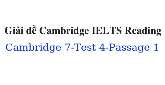 (Update 2021) Giải đề Cambridge IELTS 7 Reading – Test 4 – Passage 1 Free