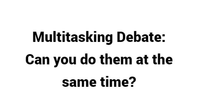 (Update 2023) Multitasking Debate: Can you do them at the same time? | IELTS Reading Practice Test Free