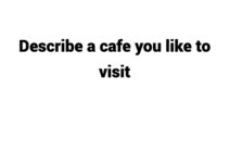 (Update 2023) Describe a cafe you like to visit Free