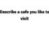 (Update 2022) Describe a cafe you like to visit Free