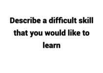 (Update 2022) Describe a difficult skill that you would like to learn Free