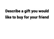 (Update 2023) Describe a gift you would like to buy for your friend Free