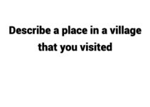 (Update 2023)  	 		 		 	 	 		 			 				 Describe a place in a village that you visited 				 			 		 	 Free