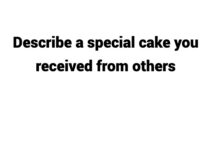 (Update 2023) Describe a special cake you received from others Free