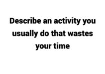 (Update 2024) Describe an activity you usually do that wastes your time Free
