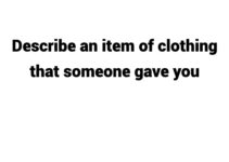 (Update 2024) Describe an item of clothing that someone gave you Free