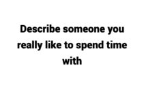 (Update 2023) Describe someone you really like to spend time with Free