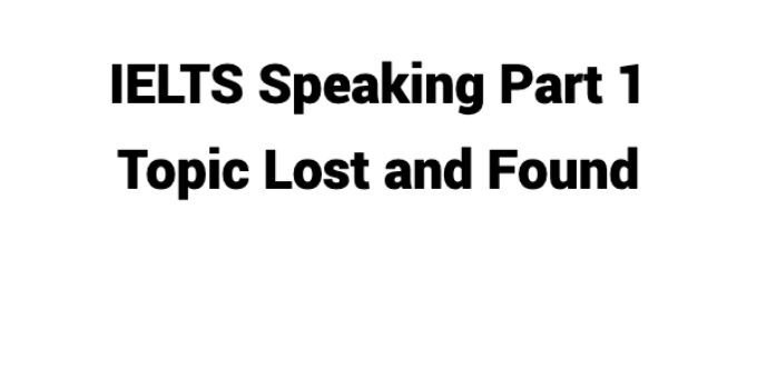 (Update 2023) IELTS Speaking Part 1 Topic Lost and Found Free