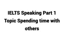 (Update 2024) IELTS Speaking Part 1 Topic Spending time with others Free