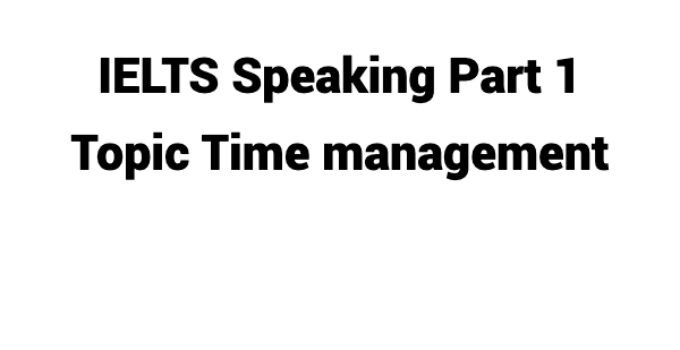 (Update 2023) IELTS Speaking Part 1 Topic Time management Free