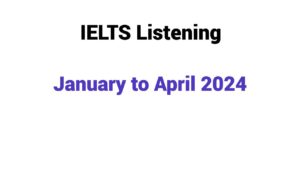 IELTS Listening Forecast January to April 2024