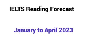IELTS Reading Forecast From January to April 2023