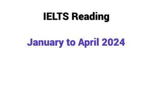 IELTS Reading Forecast From January to April 2024
