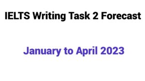IELTS Writing Task 2 Forecast From January to April 2023