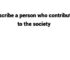 (Update 2023) Describe a person who contributes to the society Free